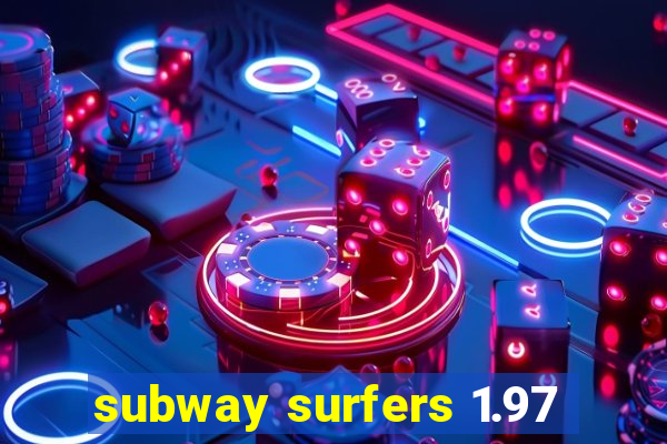 subway surfers 1.97